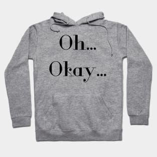 Oh okay text Hoodie